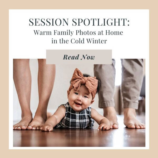 Warm Family Photos at Home in the Cold Winter SESSION SPOTLIGHT
